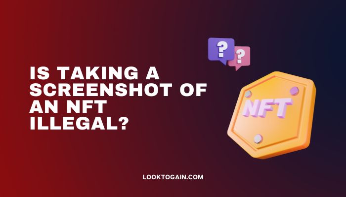Is Taking a Screenshot of an NFT Illegal?