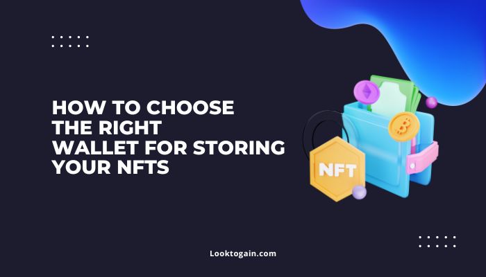 How to Choose the Right Wallet for Storing Your NFTs