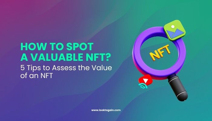 How to Spot a Valuable NFT? - 5 Tips to Assess the Value of an NFT